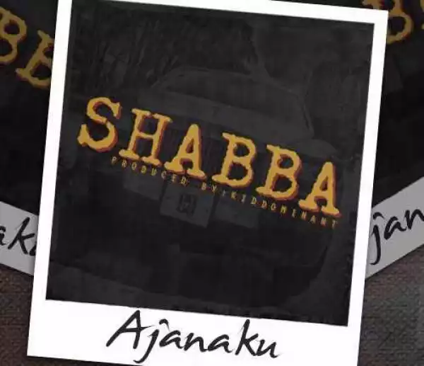 Ajanaku - Shabba (Prod. By Kiddominant)